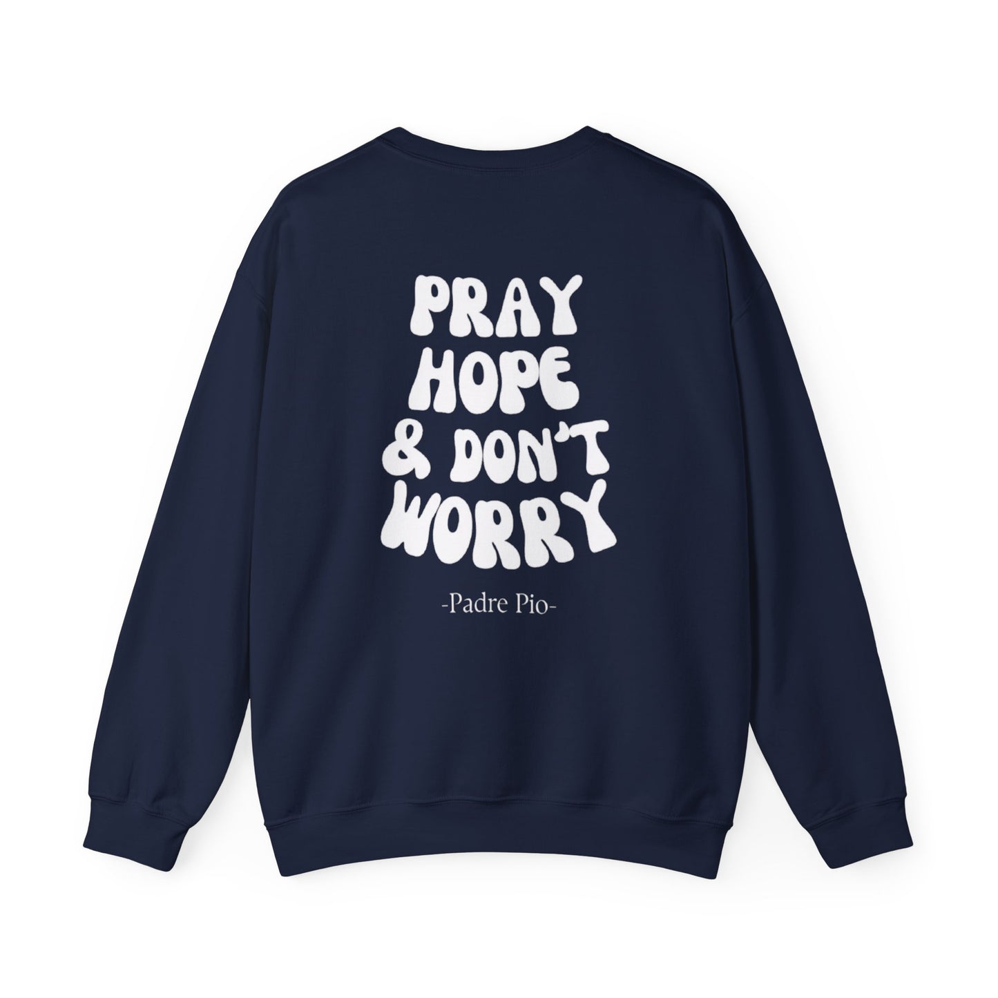 Pray, Hope, and Don't Worry-Padre Pio, Crewneck Sweatshirt