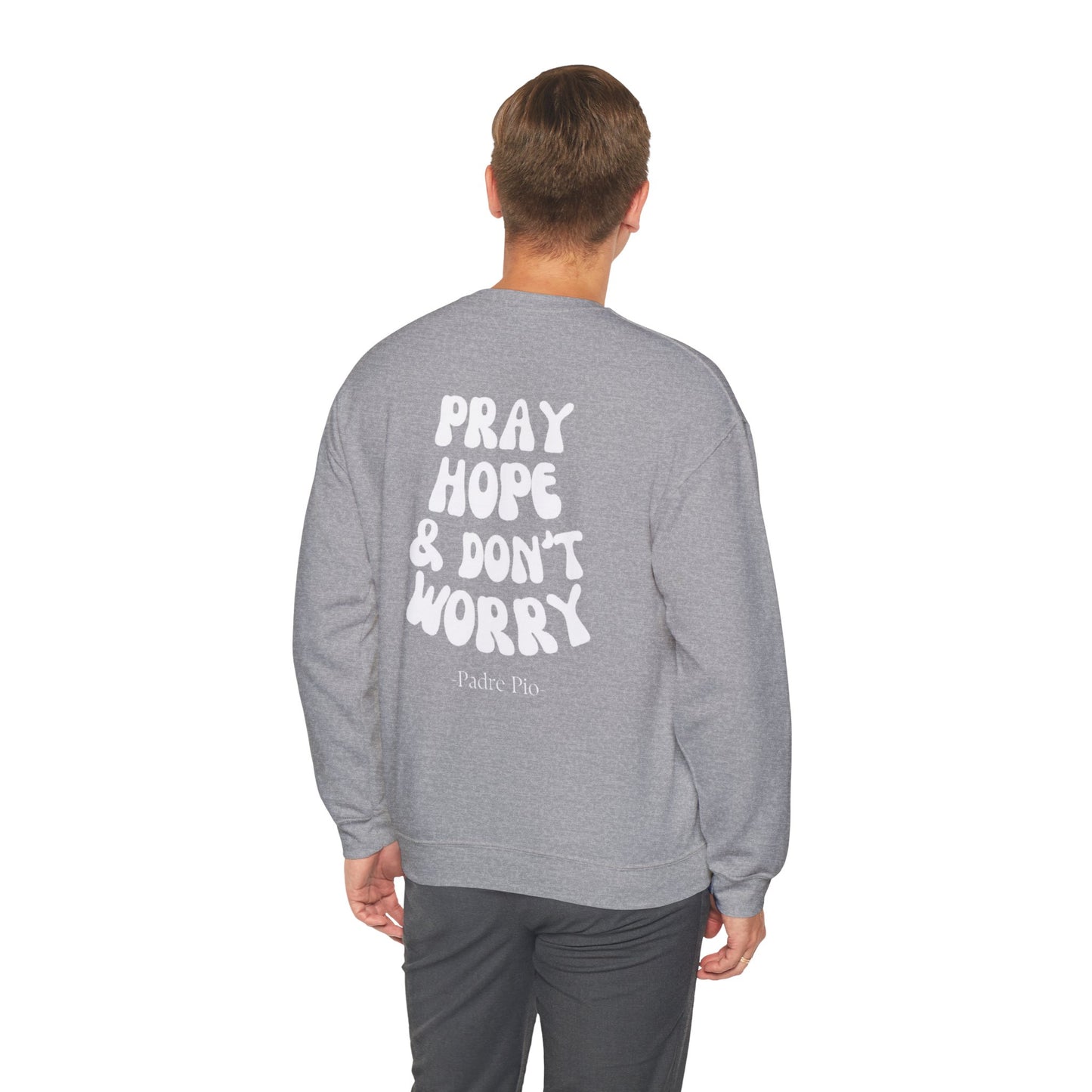 Pray, Hope, and Don't Worry-Padre Pio, Crewneck Sweatshirt