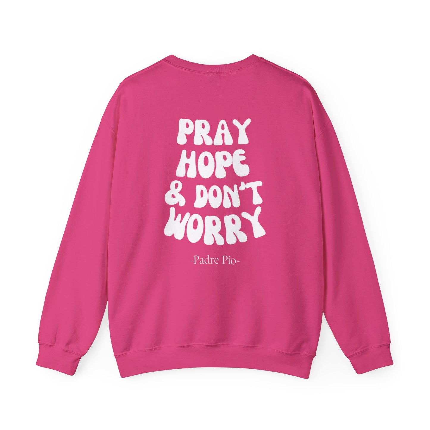 Pray, Hope, and Don't Worry-Padre Pio, Crewneck Sweatshirt