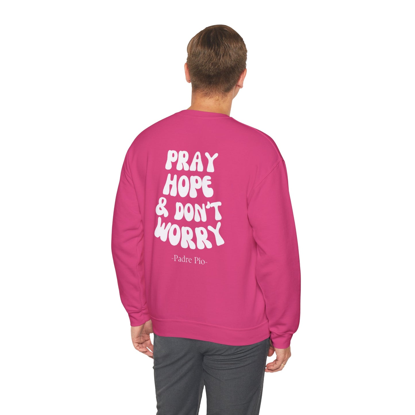 Pray, Hope, and Don't Worry-Padre Pio, Crewneck Sweatshirt