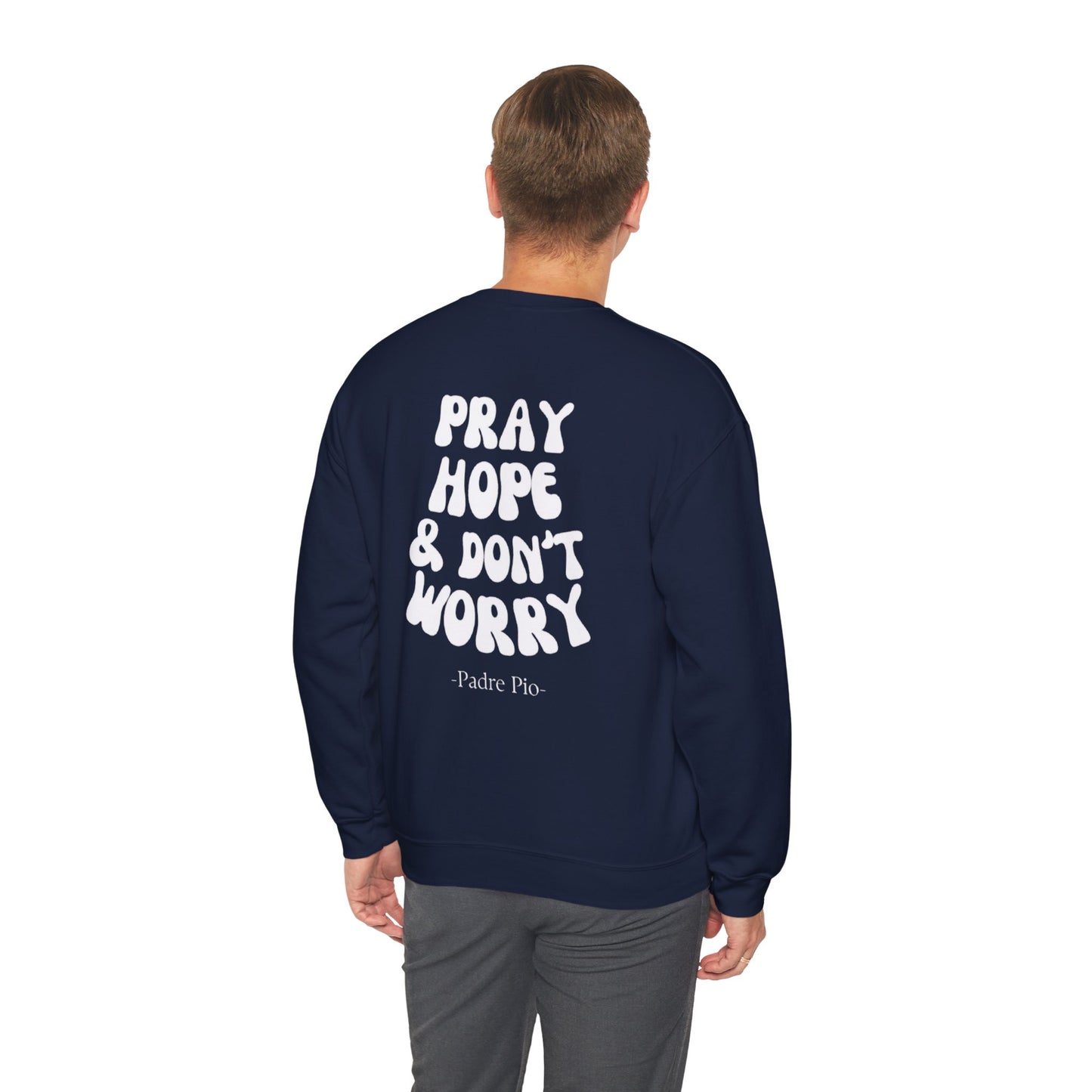Pray, Hope, and Don't Worry-Padre Pio, Crewneck Sweatshirt