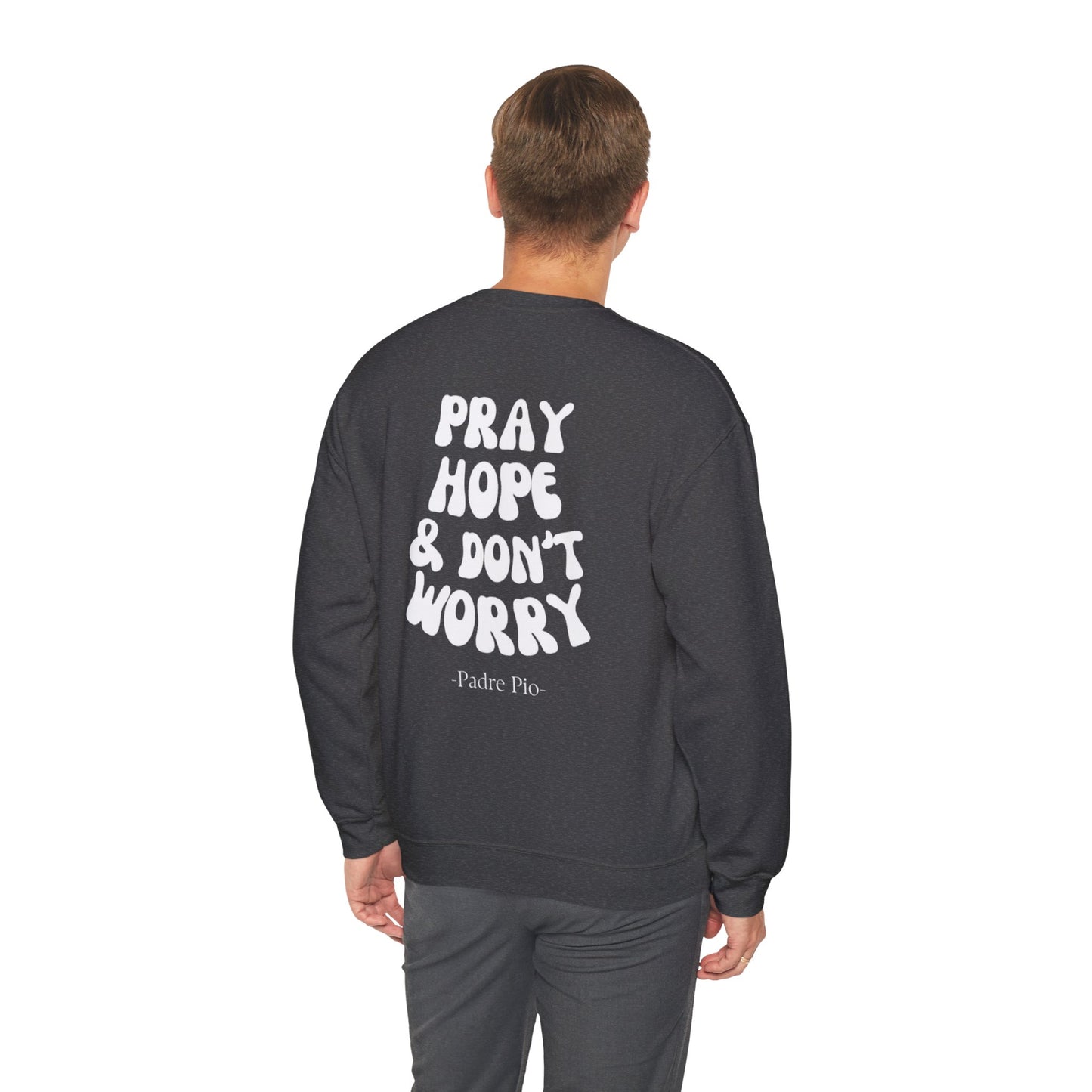 Pray, Hope, and Don't Worry-Padre Pio, Crewneck Sweatshirt