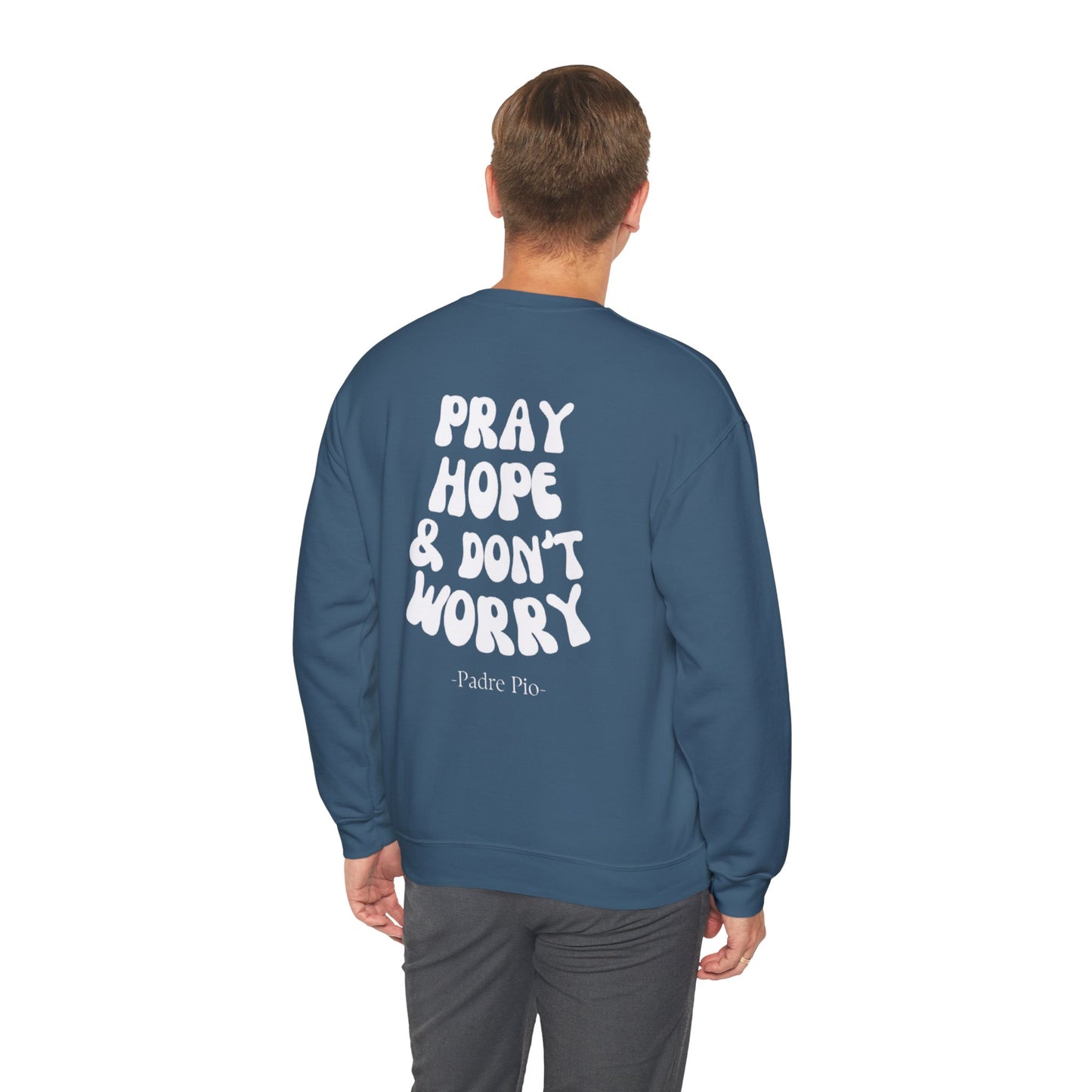 Pray, Hope, and Don't Worry-Padre Pio, Crewneck Sweatshirt