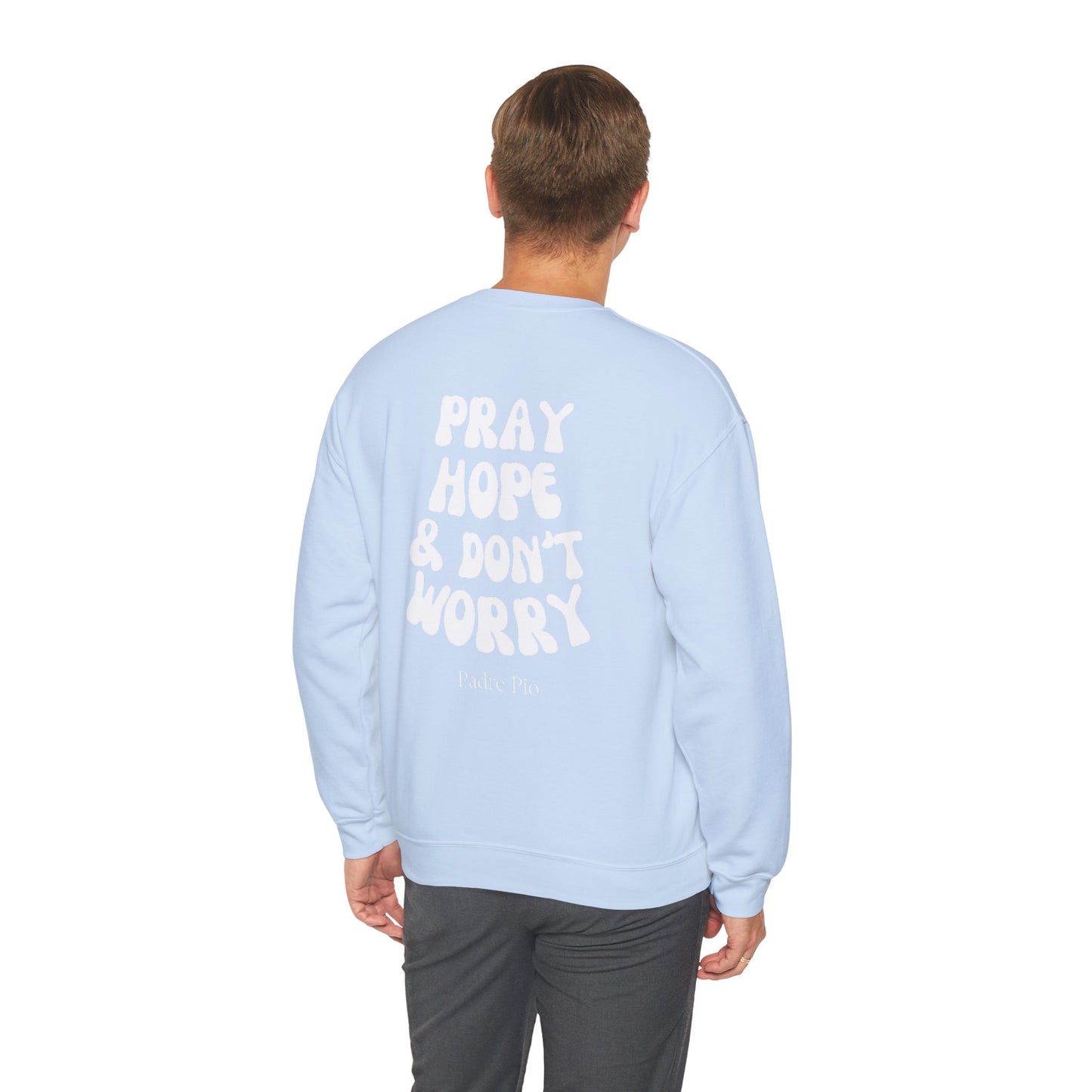 Pray, Hope, and Don't Worry-Padre Pio, Crewneck Sweatshirt