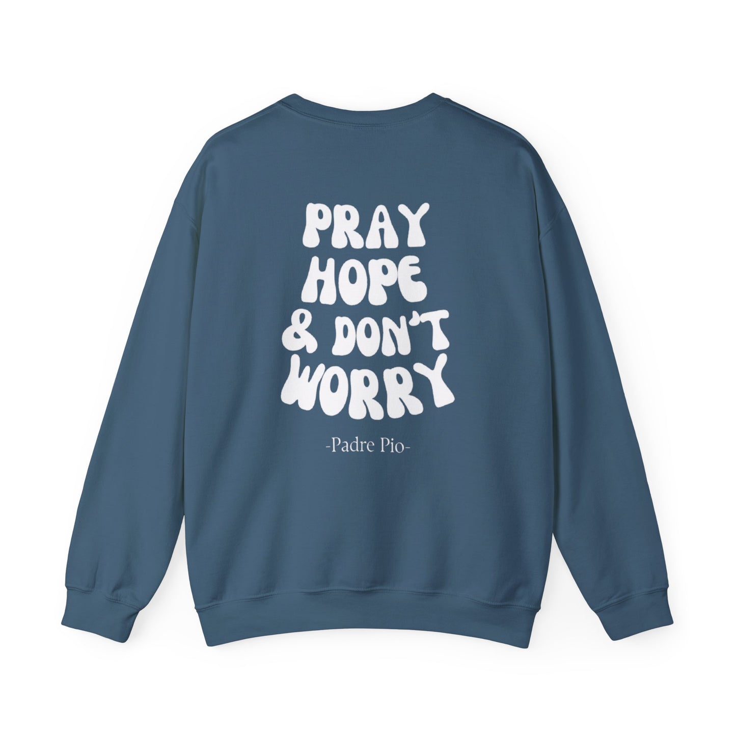 Pray, Hope, and Don't Worry-Padre Pio, Crewneck Sweatshirt