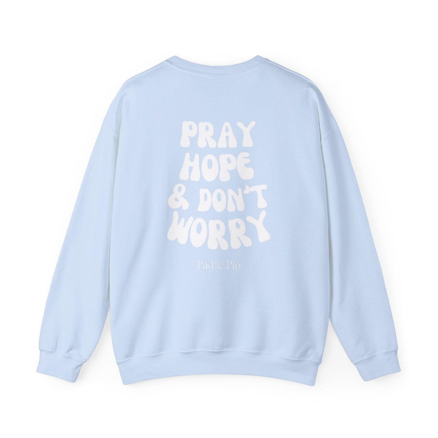 Pray, Hope, and Don't Worry-Padre Pio, Crewneck Sweatshirt