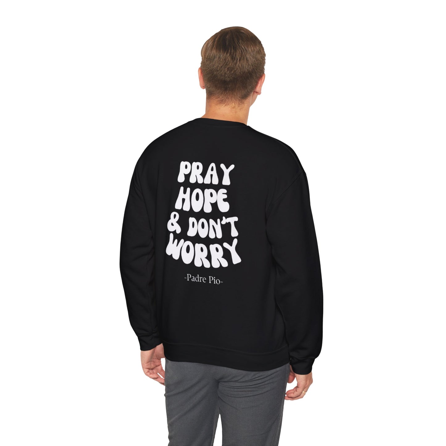 Pray, Hope, and Don't Worry-Padre Pio, Crewneck Sweatshirt
