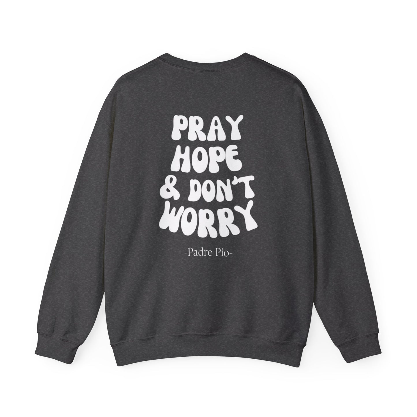 Pray, Hope, and Don't Worry-Padre Pio, Crewneck Sweatshirt
