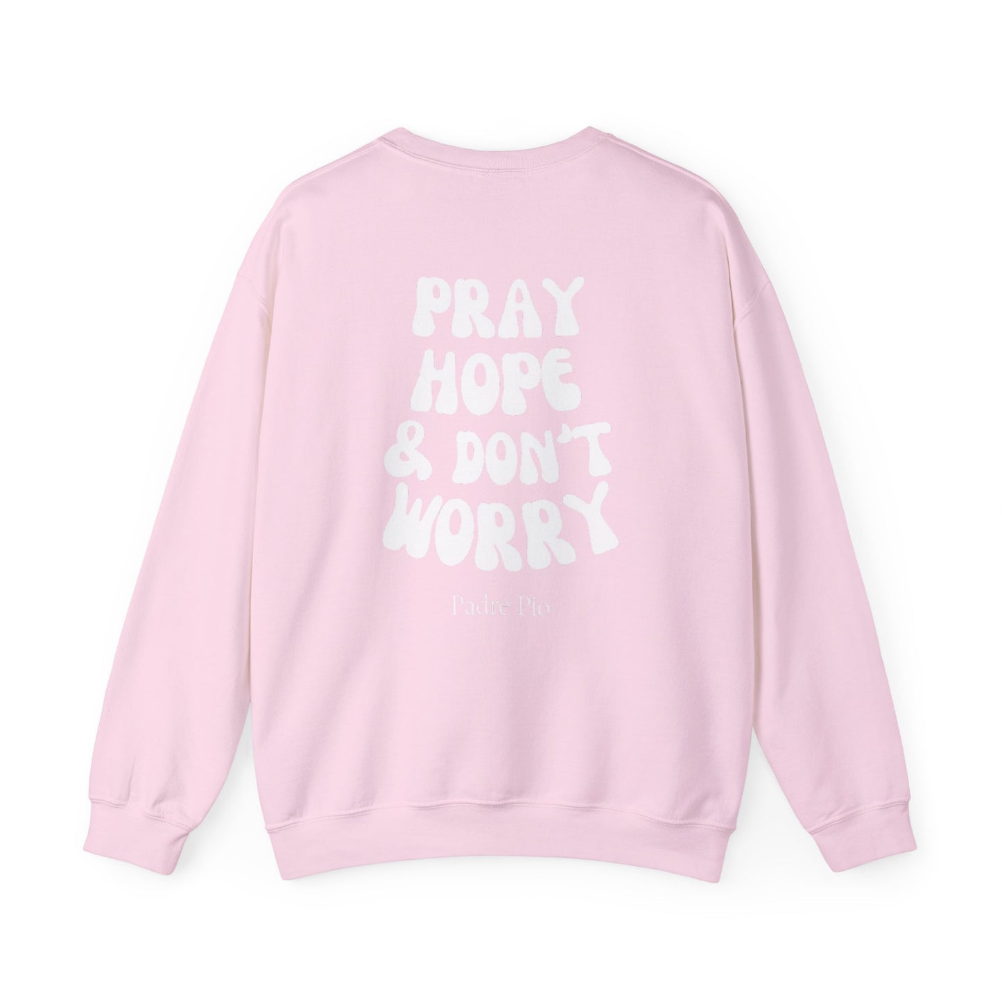 Pray, Hope, and Don't Worry-Padre Pio, Crewneck Sweatshirt