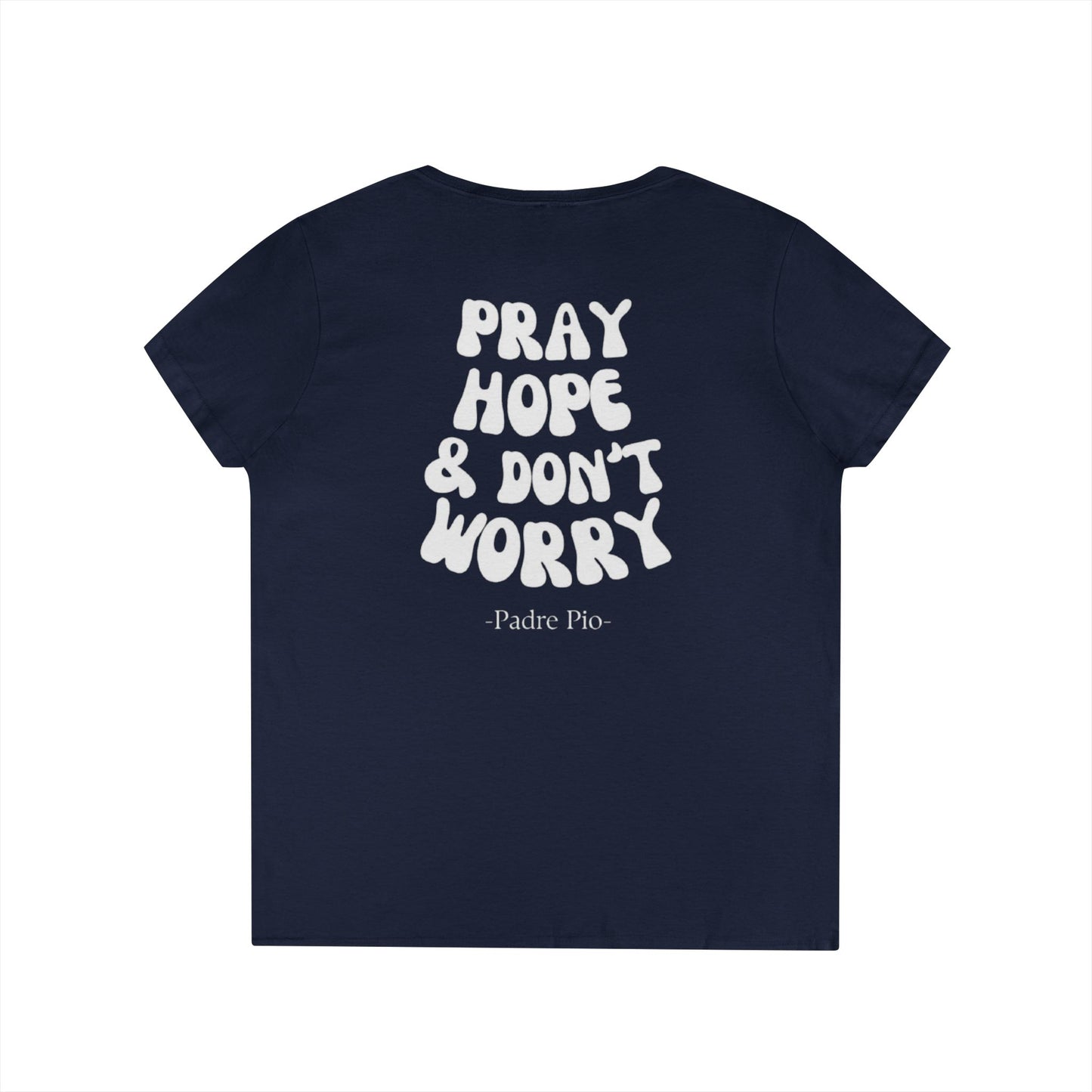Pray, Hope, and Don't Worry- Padre Pio quote Women's V-neck shirt