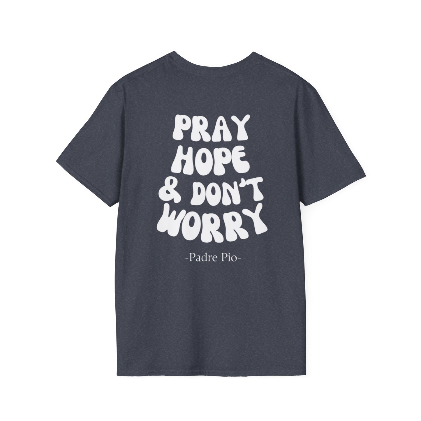 Pray, Hope, and Don't Worry- Saint Padre Pio, inspirational T-shirt